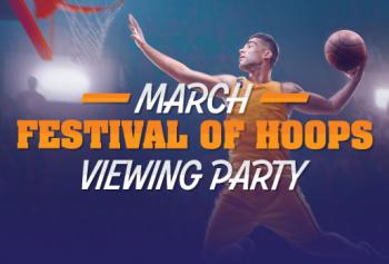 MARCH FESTIVAL OF HOOPS VIEWING PARTY