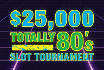 $25,000 Totally 80s Slot Tournament