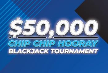 $50,000 Chip Chip Hooray Blackjack Tournament 