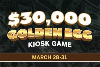 $30,000 Golden Egg Kiosk Game 