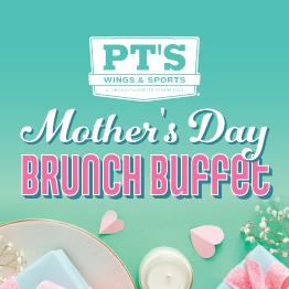 Mother's Day Brunch Buffet at PT's Wings & Sports