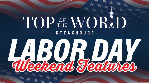 TOP OF THE WORLD LABOR DAY WEEKEND SPECIALS